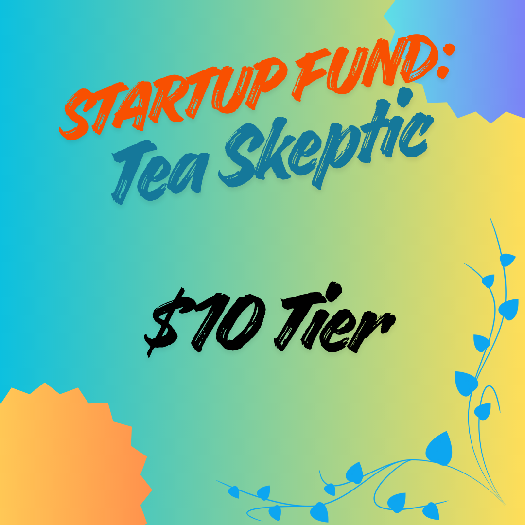 Tea Skeptic: $10 Startup Fund